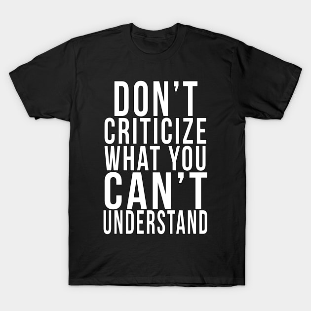 Don't criticize what you can't understand T-Shirt by PGP